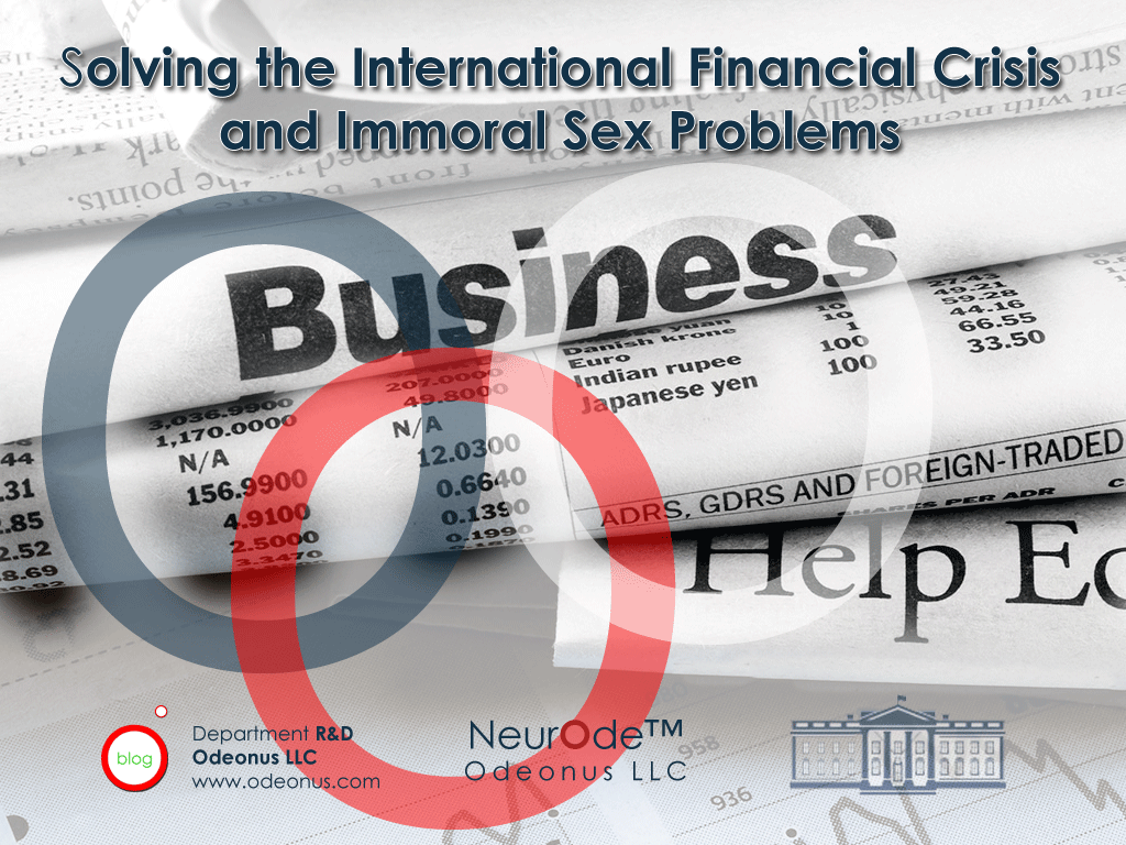 Solving the International Financial Crisis and Immoral Sex Problems https://blog.odeonus.com/solving-the-international-financial-crisis-and-immoral-sex-problems/